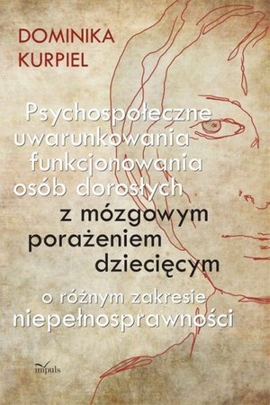 Psychospołeczne uwarunkowania funkcjonowania osób dorosłych z mózgowym porażeniem dziecięcym: o różnym zakresie niepełnosprawności – ebook