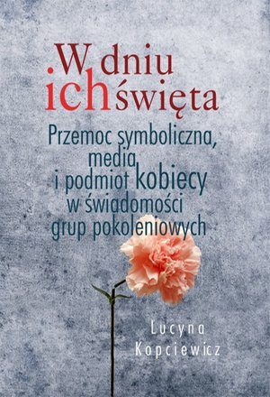 W dniu ich święta: Przemoc symboliczna, media i podmiot kobiecy w świadomości grup pokoleniowych – ebook