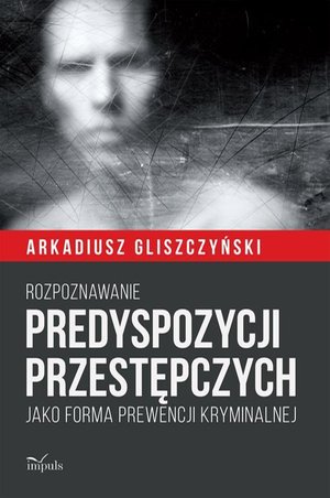 Rozpoznawanie predyspozycji przestępczych: Jako forma prewencji kryminalnej – ebook