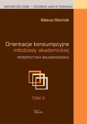 Orientacje konsumpcyjne młodzieży akademickiej t.5: Perspektywa Baumanowska – ebook