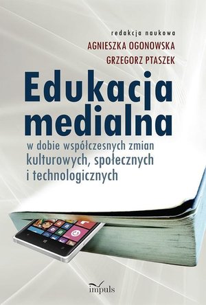 Edukacja medialna: w dobie współczesnych zmian kulturowych, społecznych i technologicznych – ebook