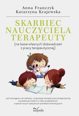 Inne: Skarbiec nauczyciela-terapeuty (na bazie własnych doświadczeń z pracy terapeutycznej) - czyli od programu do realizacji - propozycje rozwiązań pracy terapeutycznej prowadzonej z dziećmi w wieku przedszkolnym o specyficznych i specjalnych potrze – ebook