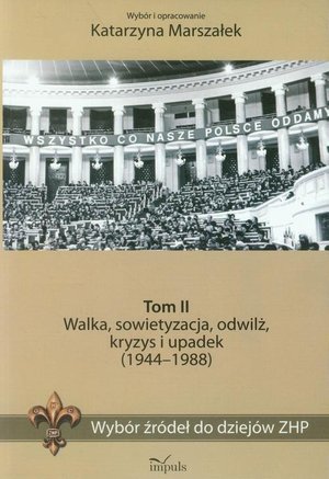 Wybór źródeł do dziejów ZHP Tom 2: Walka, sowietyzacja, odwilż, kryzys i upadek (1944-1988) – ebook