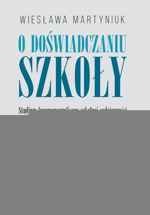 O doświadczaniu szkoły: Studium fenomenograficzne szkolnej codzienności z perspektywy uczniów – ebook