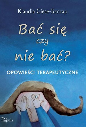 Bać się czy nie bać? Opowieści terapeutyczne – ebook