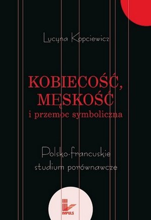Kobiecość, męskość i przemoc symboliczna: Polsko-francuskie studium porównawcze – ebook