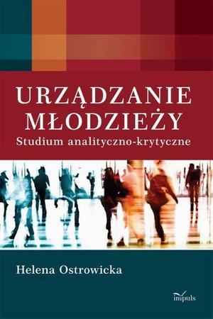 Urządzanie młodzieży: Studium analityczno-krytyczne – ebook