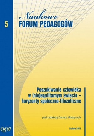 Poszukiwanie człowieka w (nie)egalitarnym świecie horyzonty społeczno filozoficzne: Naukowe Forum Pedagogów Olsztyńskiej Szkoły Wyższej im. Józefa Rusieckiego. Tom 5 – ebook
