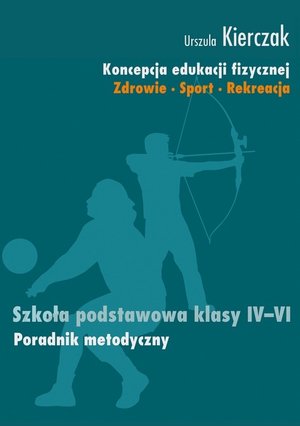 Koncepcja edukacji fizycznej 4-6 Poradnik metodyczny: Zdrowie - Sport - Rekreacja Szkoła podstawowa – ebook