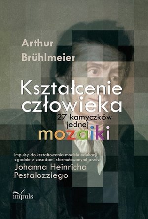 Kształcenie człowieka 27 kamyczków jednej mozaiki: Impulsy do kształtowania modelu edukacji – ebook