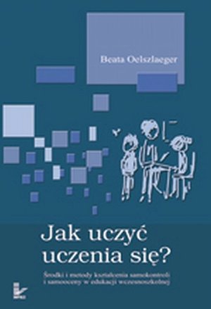 Jak uczyć uczenia się Środki i metody kształcenia samokontroli i samooceny w edukacji wczesnoszkolnej – ebook