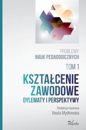 Kształcenie zawodowe: Dylematy i perspektywy. Problemy nauk pedagogicznych. Tom 1 – ebook
