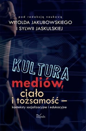Kultura mediów, ciało i tożsamość Konteksty socjalizacyjne i edukacyjne – ebook