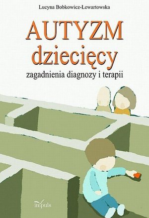 Autyzm dziecięcy: Zagadnienia diagnozy i terapii – ebook