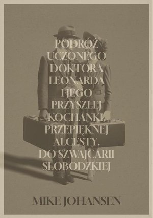 Podróż uczonego doktora Leonarda i jego przyszłej kochanki, przepięknej Alcesty, do Szwajcarii Słobodzkiej – ebook