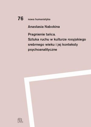 Pragnienie tańca: Sztuka ruchu w kulturze rosyjskiego srebrnego wieku i jej konteksty psychoanalityczne – ebook