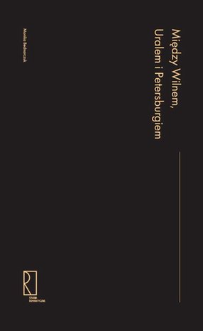 Między Wilnem, Uralem i Petersburgiem: Asymetrie kulturowe, transfer wiedzy i polityka w końcu XVIII i pierwszej połowie XIX wieku – ebook
