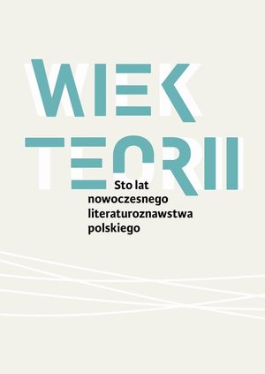 Wiek teorii Sto lat nowoczesnego literaturoznawstwa polskiego – ebook