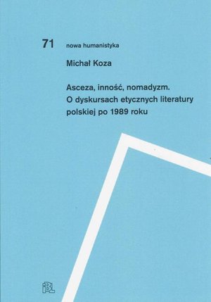 Asceza inność nomadyzm O dyskursach etycznych literatury polskiej po 1989 roku – ebook