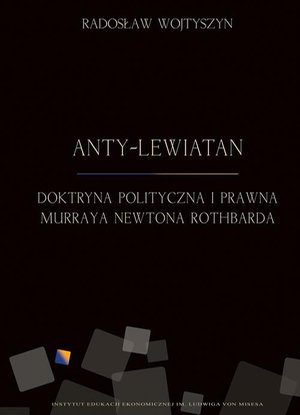 Anty-Lewiatan. Doktryna polityczna i prawna Murraya Newtona Rothbarda – ebook