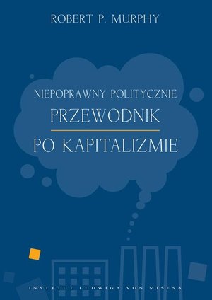 Niepoprawny politycznie przewodnik po kapitalizmie – ebook