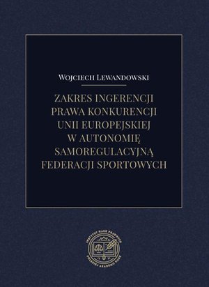 Zakres ingerencji prawa konkurencji unii europejskiej w autonomię samoregulacyjną federacji sportowych – ebook