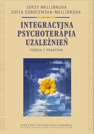Integracyjna psychoterapia uzależnień. Teoria i praktyka – ebook