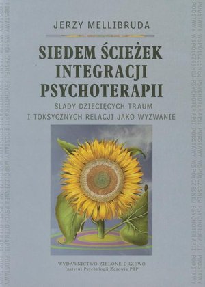 Siedem ścieżek integracji psychoterapii: Ślady dziecięcych traum i toksycznych relacji jako wyzwanie – ebook