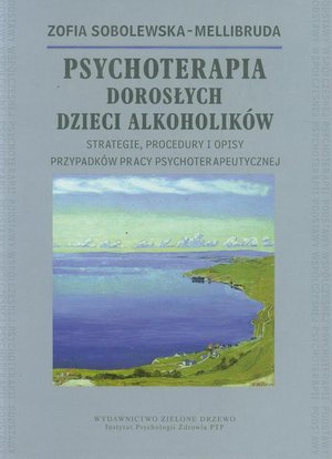 Psychoterapia Dorosłych Dzieci Alkoholików: Strategie, procedury i opisy przypadków pracy psychoterapeutycznej – ebook