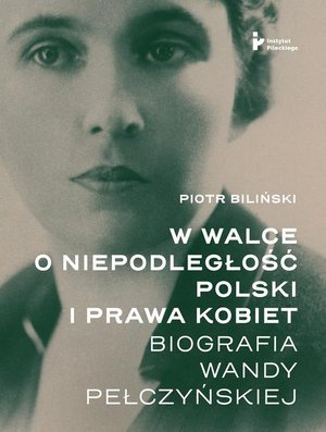 W walce o niepodległość Polski i prawa kobiet. Biografia Wandy Pełczyńskiej – ebook