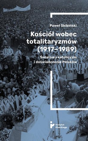 Kościół wobec totalitaryzmów (1917-1989). Światowy katolicyzm i doświadczenia Polaków – ebook