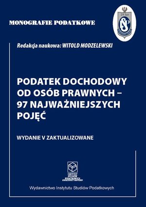 Monografie Podatkowe: Podatek dochodowy od osób prawnych - 97 najważniejszych pojęć – ebook