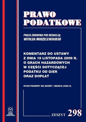 Komentarz do przepisów ustawy z dnia 19 listopada 2009r. o grach hazardowych w części dotyczącej podatku od gier oraz dopłat Zeszyt 298 – ebook