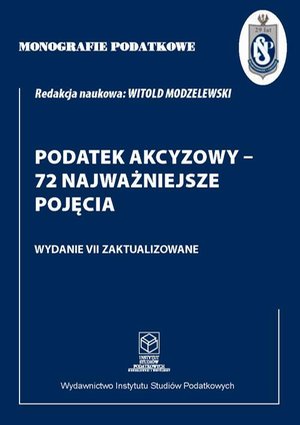 Monografie Podatkowe: Podatek akcyzowy - 72 najważniejsze pojęcia – ebook