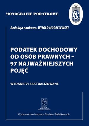 Monografie Podatkowe: Podatek dochodowy od osób prawnych - 97 najważniejszych pojęć – ebook