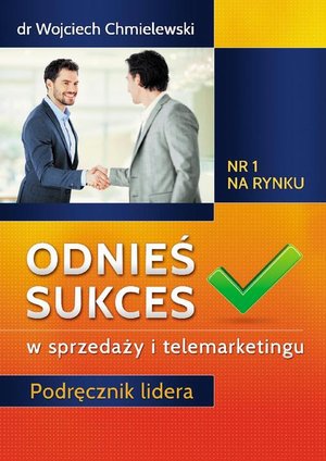 Odnieś sukces w sprzedaży i telemarketingu. Podręcznik lidera – ebook