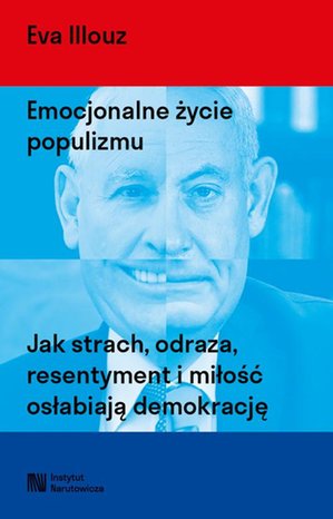 Emocjonalne życie populizmu. Jak strach, odraza, resentyment i miłość osłabiają demokrację – ebook
