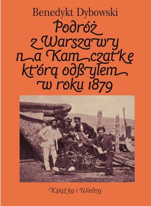 Podróż z Warszawy na Kamczatkę którą odbyłem w roku 1879 – ebook