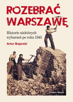 ROZEBRAĆ WARSZAWĘ Historie niektórych wyburzeń po roku 1945 – ebook