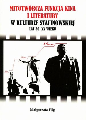 Mitotwórcza funkcja kina i literatury w kulturze stalinowskiej lat 30. XX wieku – ebook