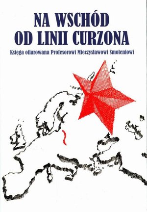 Na wschód od linii Curzona. Księga ofiarowana Profesorowi Mieczysławowi Smoleniowi – ebook