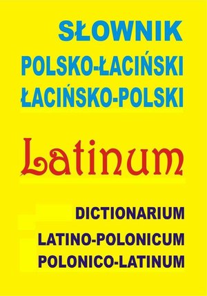 Słownik polsko-łaciński • łacińsko-polski: Dictionarium latino-polonicum • polonico-latinum – ebook