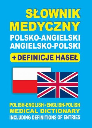 Słownik medyczny polsko-angielski angielsko-polski + definicje haseł Polish-English • English-Polish medical dictionary including definitions of entries – ebook