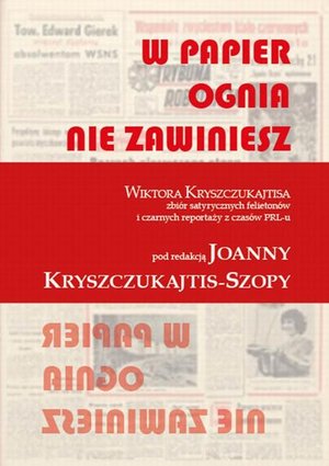 W papier ognia nie zawiniesz. WIKTORA KRYSZCZUKAJTISA zbiór satyrycznych felietonów i czarnych reportaży z czasów PRL-u – ebook
