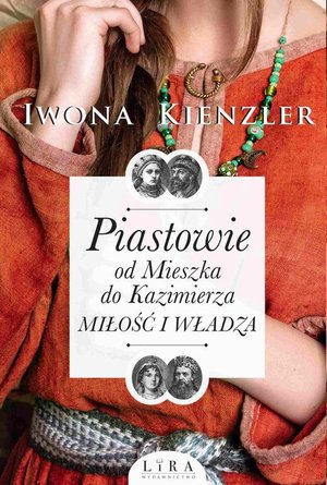 Piastowie. Od Mieszka do Kazimierza. Miłość i władza – ebook