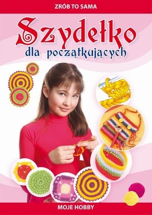 Szydełko dla początkujących: Zrób to sama – ebook