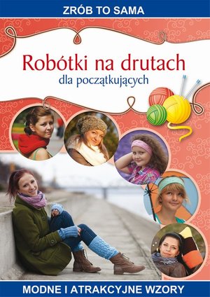 Robótki na drutach dla początkujących: Zrób to sama. Modne i atrakcyjne wzory – ebook