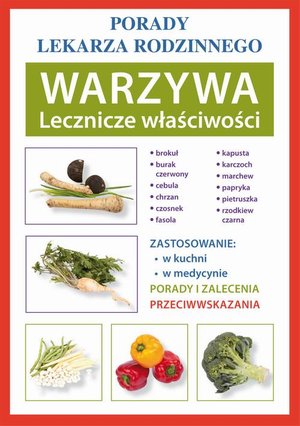 Warzywa. Lecznicze właściwości. Porady lekarza rodzinnego – ebook