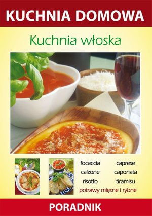 Kuchnia włoska: Kuchnia domowa. Poradnik – ebook