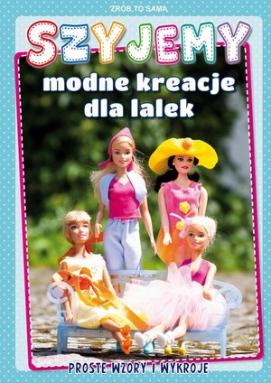 Szyjemy modne kreacje dla lalek. Proste wzory i wykroje – ebook